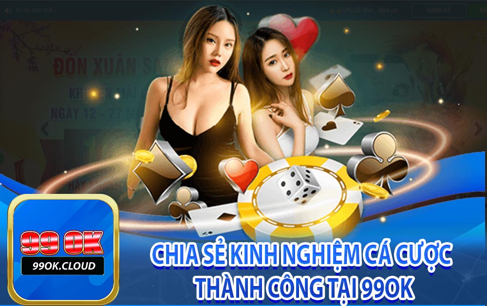 Chia sẻ kinh nghiệm cá cược thành công tại 99Ok