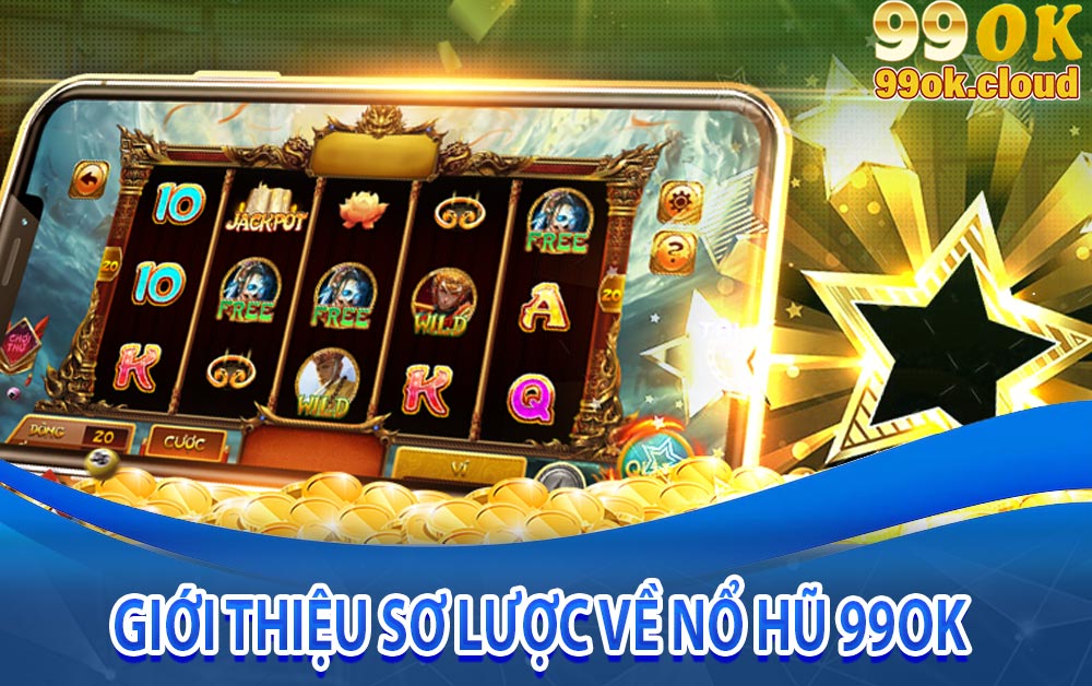 Giới thiệu sơ lược về nổ hũ 99ok
