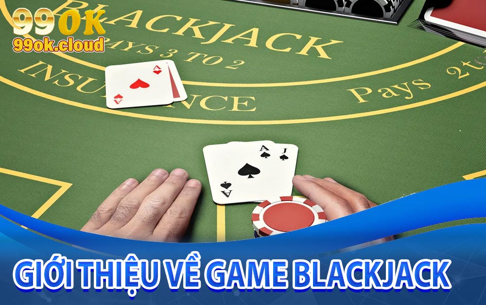 Giới thiệu về game Blackjack