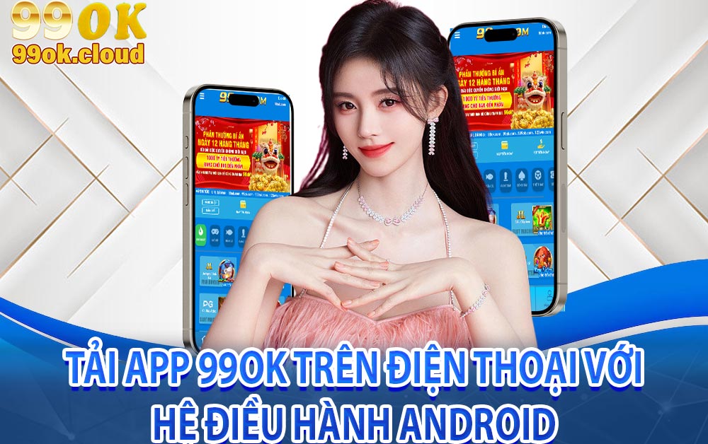 Tải app 99OK trên điện thoại với hệ điều hành Android