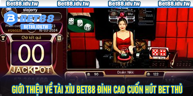 Giới thiệu về tài xỉu Bet88 đỉnh cao cuốn hút bet thủ