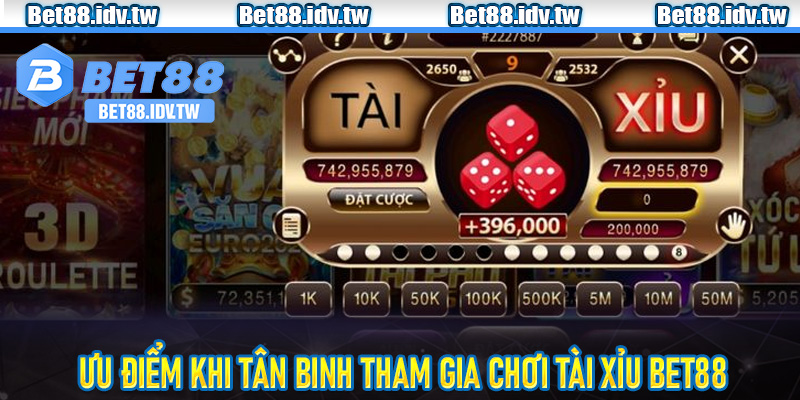 Ưu điểm khi tân binh tham gia chơi tài xỉu Bet88