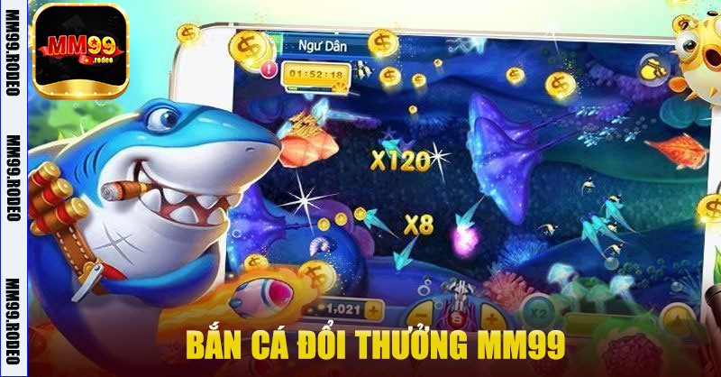 Bắn Cá Đổi Thưởng MM99 – Trải Nghiệm Giải Trí Hấp Dẫn Mỗi Ngày