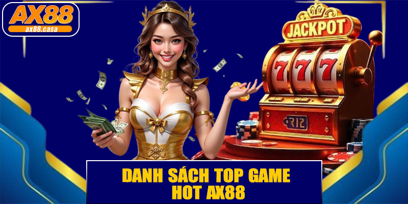 Danh Sách Top Game HOT AX88