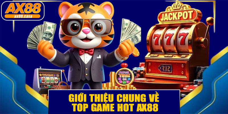 Giới Thiệu Chung Về Top Game HOT AX88