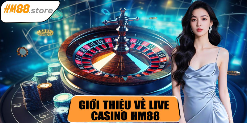 Giới thiệu về Live Casino HM88