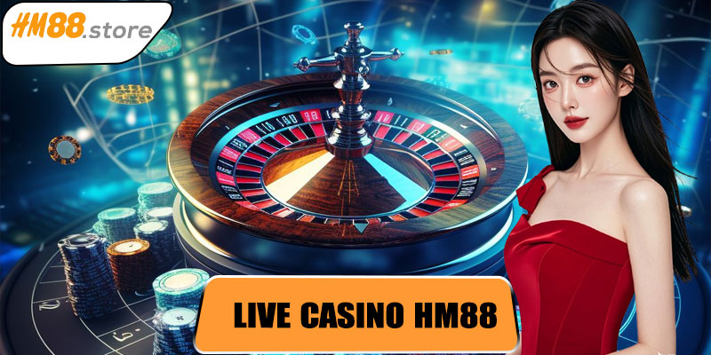 Live Casino HM88 – Trải Nghiệm Sòng Bạc Trực Tuyến Đỉnh Cao