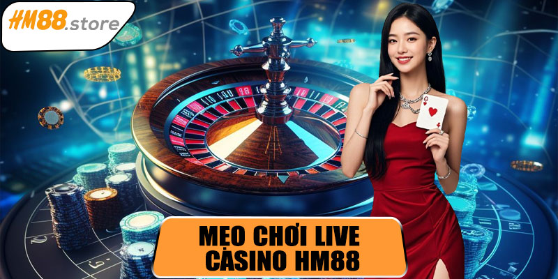 Mẹo chơi Live Casino HM88 hiệu quả