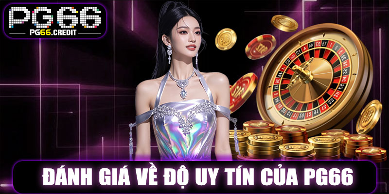 Đánh Giá Về Độ Uy Tín Của PG66