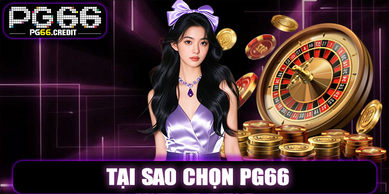 Tại Sao Chọn PG66