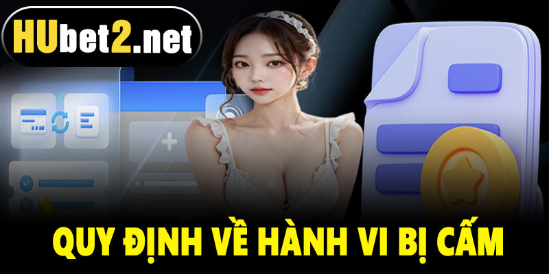 Quy định về hành vi bị cấm tại Hubet