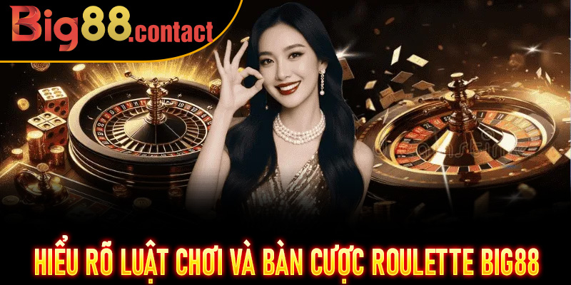 Hiểu rõ luật chơi và bàn cược Roulette Big88