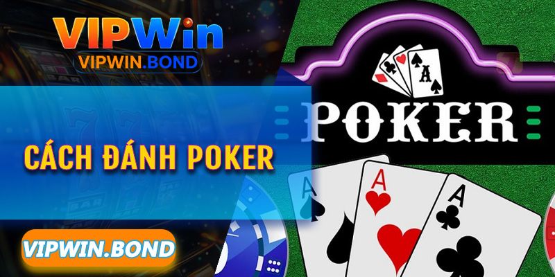 Cách đánh Poker Vipwin – Giải mã ma trận xác suất để thắng lớn